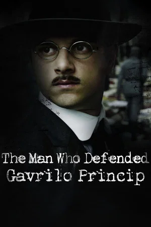 Постер: The Man Who Defended Gavrilo Princip