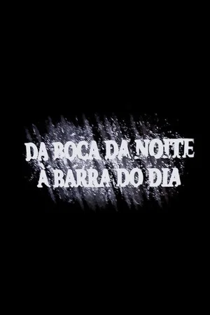 Постер: Da Boca Da Noite À Barra Do Dia