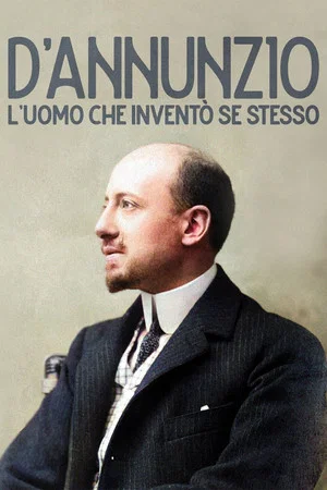 Постер: D'Annunzio: l'uomo che inventò se stesso