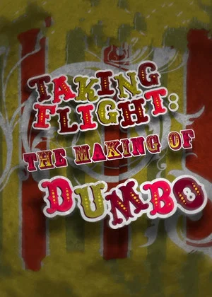 Постер: Taking Flight: The Making of Dumbo