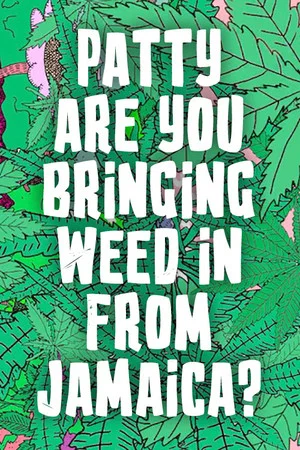 Постер: Patty are you Bringing Weed in From Jamaica?