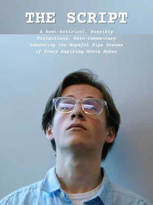 Постер: THE SCRIPT: A Semi-Satirical, Possibly Pretentious, Meta-Commentary Lamenting the Hopeful Pipe Dreams of Every Aspiring Movie Maker