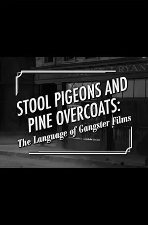 Постер: Stool Pigeons and Pine Overcoats: The Language of Gangster Films