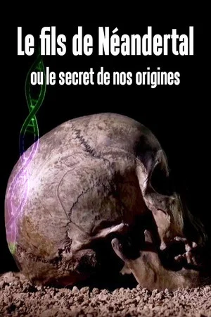 Постер: Le fils de Néandertal ou le secret de nos origines