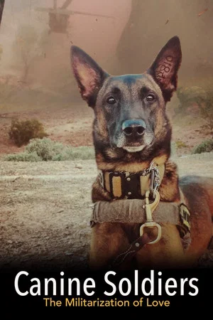 Постер: Canine Soldiers: The Militarization of Love