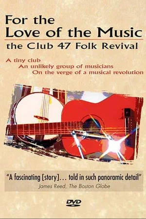 Постер: For the Love of the Music: The Club 47 Folk Revival