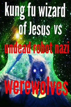Постер: Kung Fu Wizard of Jesus vs. Undead Robot Nazi Werewolves
