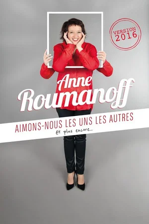 Постер: Anne Roumanoff : Aimons-nous les uns les autres, et plus encore…