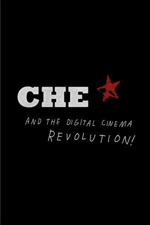 Постер: CHE and the Digital Cinema Revolution
