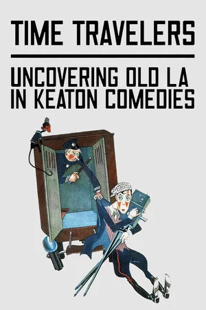 Постер: Time Travelers: Uncovering Old LA in Keaton Comedies
