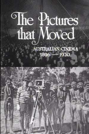 Постер: The Pictures That Moved: Australian Cinema 1896-1920