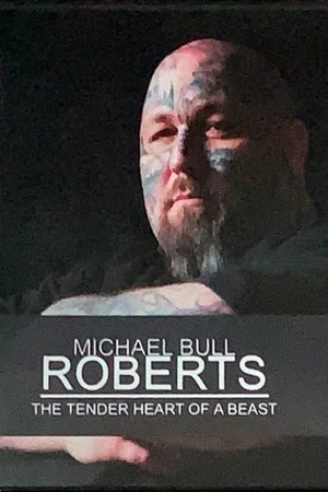 Постер: Michael Bull Roberts: The Tender Heart of a Beast