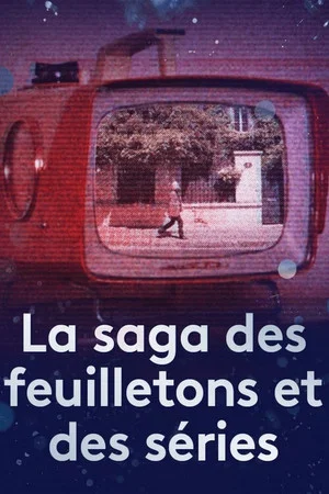 Постер: La saga des feuilletons et des séries