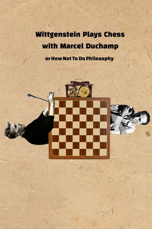 Постер: Wittgenstein Plays Chess with Marcel Duchamp, or How Not to Do Philosophy