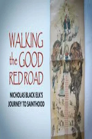 Постер: Walking the Good Red Road: Nicholas Black Elk’s Journey to Sainthood