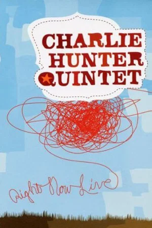 Постер: Charlie Hunter Quintet - Right Now Live