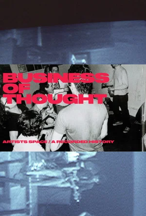 Постер: The Business of Thought: A Recorded History of Artists Space