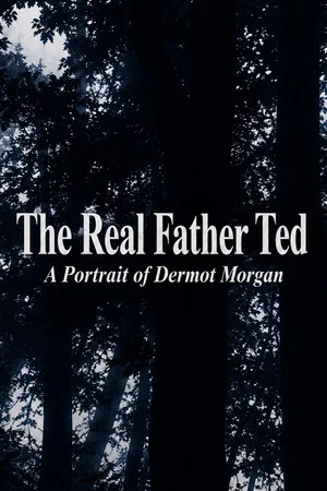 Постер: The Real Father Ted: A Portrait of Dermot Morgan