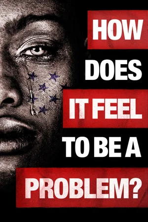 Постер: How Does It Feel to Be a Problem?