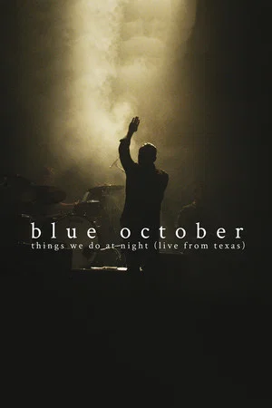 Постер: Blue October: Things We Do At Night (Live From Texas)
