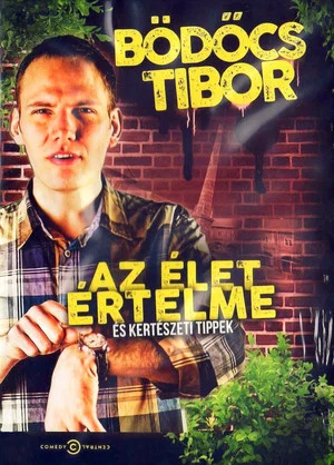 Постер: Bödőcs Tibor: Az élet értelme és kertészeti tippek