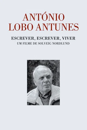 Постер: António Lobo Antunes - Escrever, Escrever, Viver