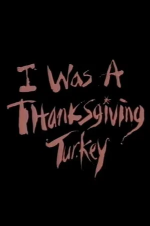 Постер: I Was a Thanksgiving Turkey