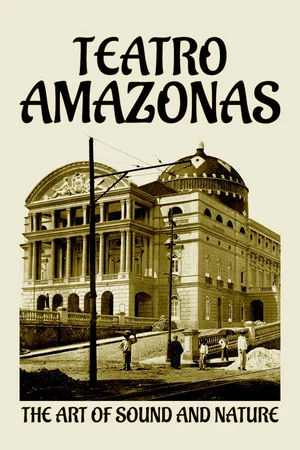 Постер: Teatro Amazonas: The Art of Sound and Nature