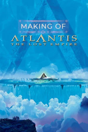 Постер: The Making of 'Atlantis: The Lost Empire'