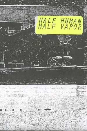 Постер: Half Human, Half Vapor