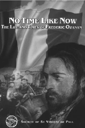 Постер: No Time Like Now - the Life and Times of Frederic Ozanam