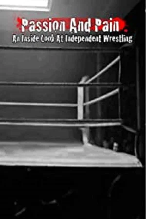 Постер: Passion and Pain: An Inside Look at Independent Wrestling