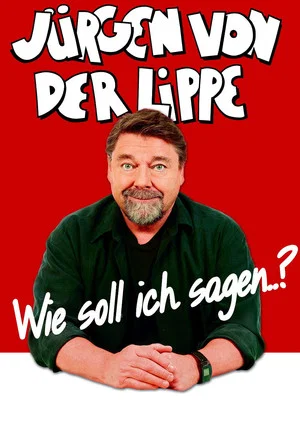 Постер: Jürgen von der Lippe - Wie soll ich sagen