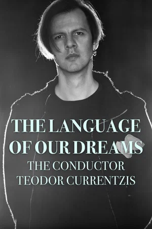 Постер: The Language of Our Dreams – The Conductor Teodor Currentzis