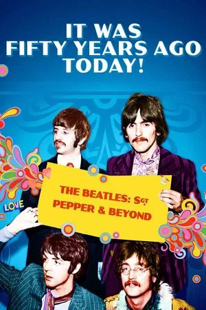 Постер: It Was Fifty Years Ago Today! The Beatles: Sgt. Pepper & Beyond