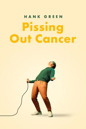 Постер: Hank Green: Pissing Out Cancer