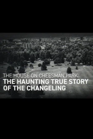 Постер: The House on Cheesman Park: The Haunting True Story of The Changeling