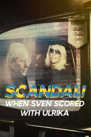 Постер: Scandal!: When Sven Scored with Ulrika