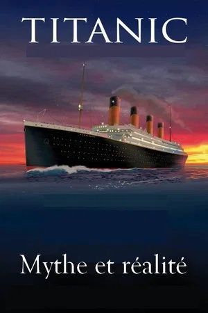 Постер: Le titanic, mythe et réalité