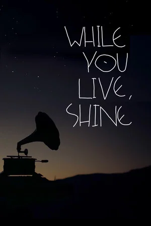 Постер: While You Live, Shine