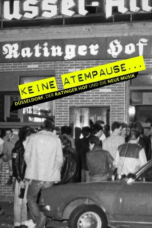 Постер: Keine Atempause - Düsseldorf, der Ratinger Hof und die neue Musik