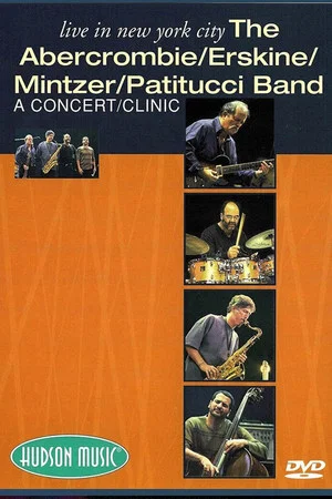Постер: The Abercrombie, Erskine, Mintzer, Patitucci Band - Live In New York City