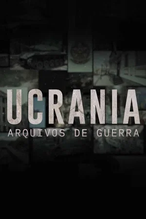 Постер: Ucrânia - Arquivos de Guerra