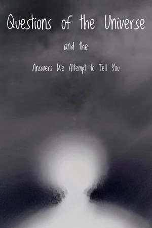 Постер: Questions of the Universe and the Answers We Attempt to Tell You