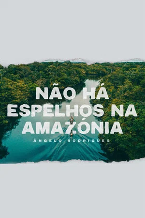 Постер: Não Há Espelhos na Amazónia