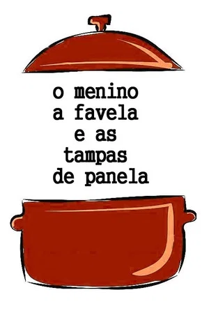 Постер: O Menino, a Favela e as Tampas de Panela