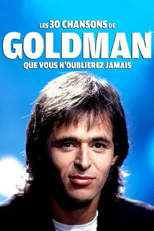 Постер: Les 30 chansons de Goldman que vous n'oublierez jamais