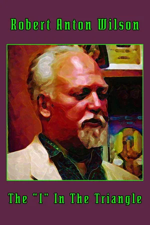 Постер: Robert Anton Wilson: The "I" In The Triangle