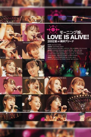 Постер: Morning Musume. 2002 Summer "LOVE IS ALIVE!" at Yokohama Arena