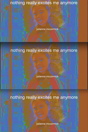 Постер: Nothing Really Excites Me Anymore
